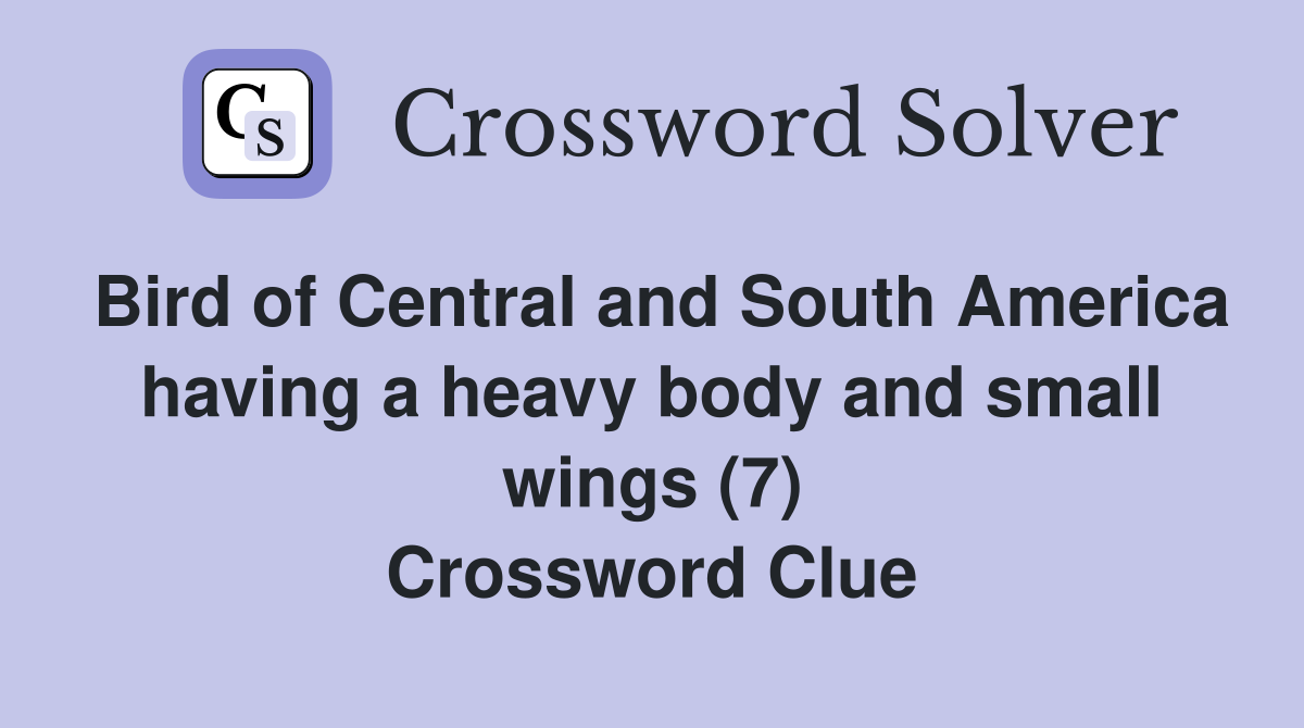 Bird of Central and South America having a heavy body and small wings